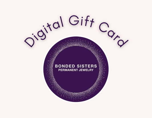 Bonded Sisters Permanent Jewelry Digital Gift Card